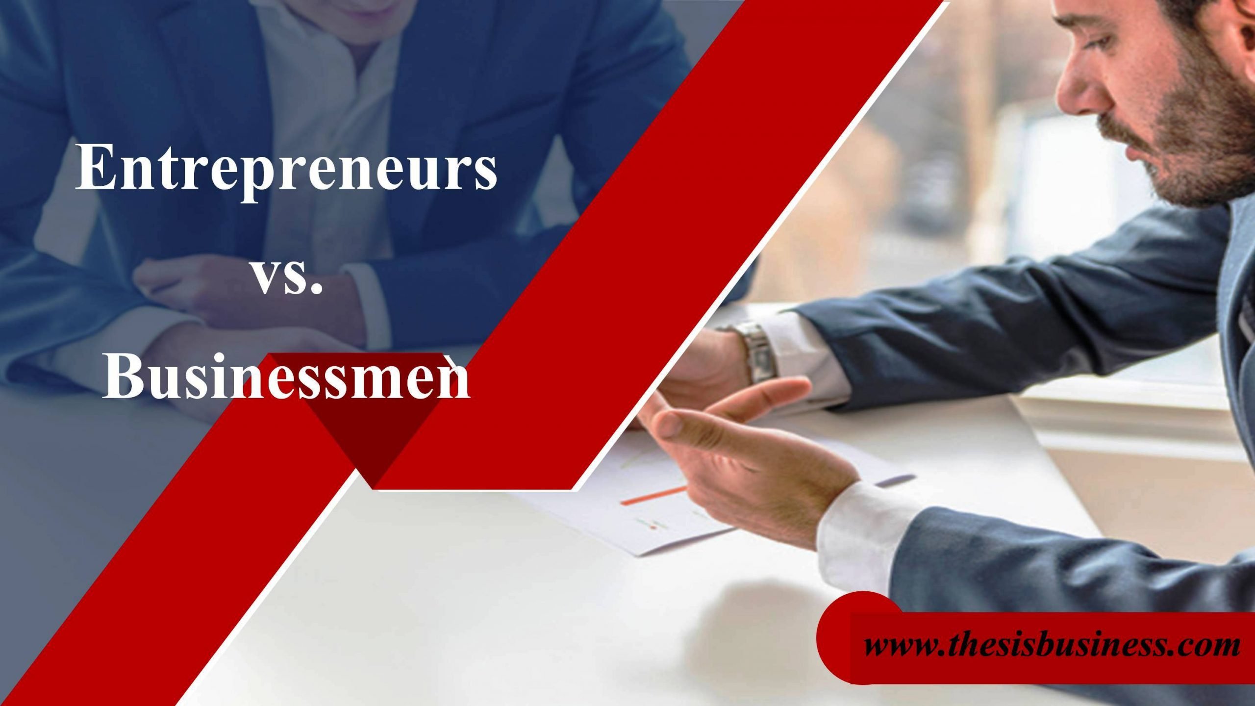 Difference between Entrepreneurs and Businessmen